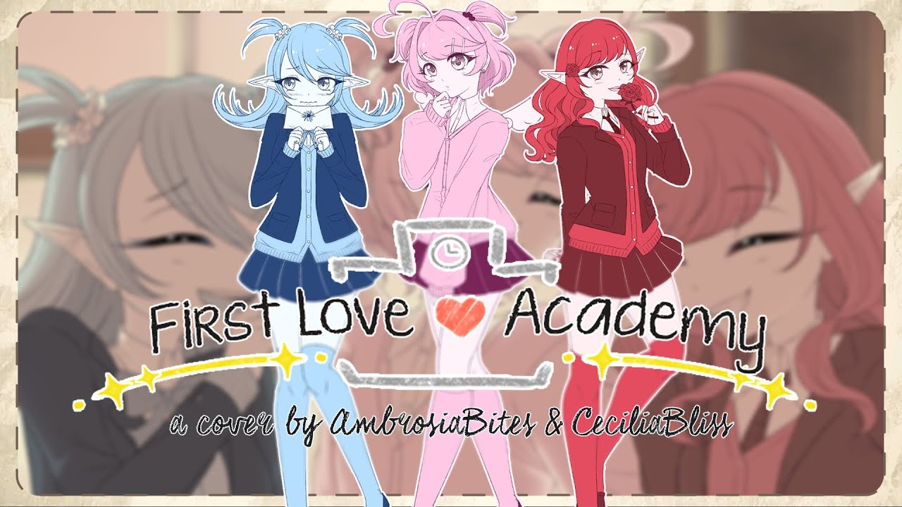 【MV】First Love Academy - AmbrosiaBites & CeciliaBliss【ENG COVER】